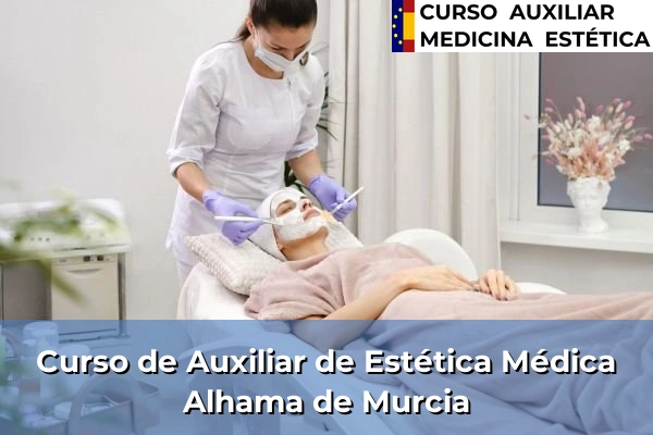 Curso de Auxiliar de Estética Médica en Alhama de Murcia