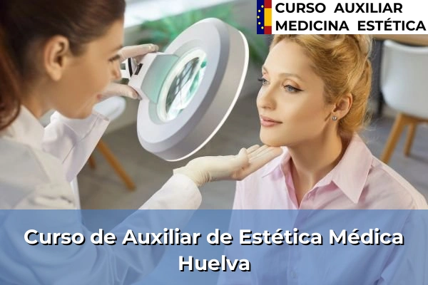 Curso de Auxiliar de Estética Médica en Huelva